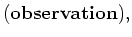 $\textstyle \mbox{({\bf {observation}})},$