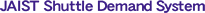 JAIST}޽޼Courtesybus Demand System