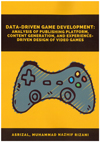 Data-Driven Game Development: Analysis of Publishing Platform, Content Generation, and Experience-Driven Design of Video Games